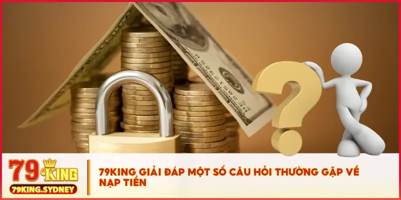 Nạp Tiền 79KING Ngay – Giao Dịch 1 Phút, Vào Game Tức Thì! 6 79KING giải đáp một số câu hỏi thường gặp về nạp tiền