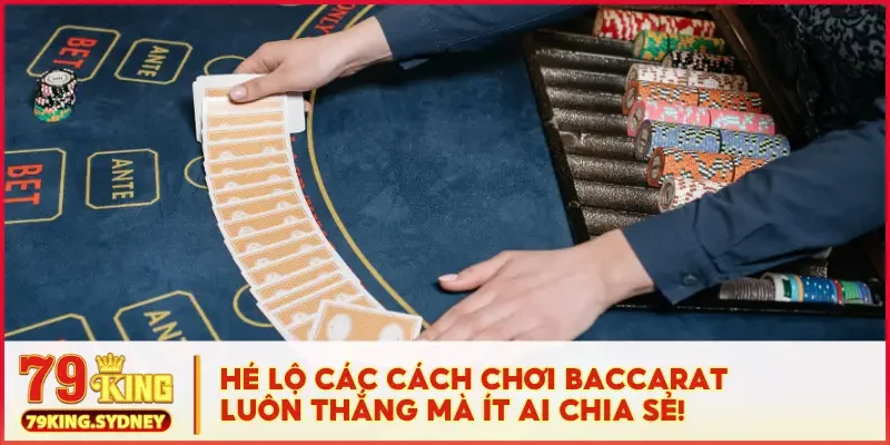 cách chơi Baccarat luôn thắng