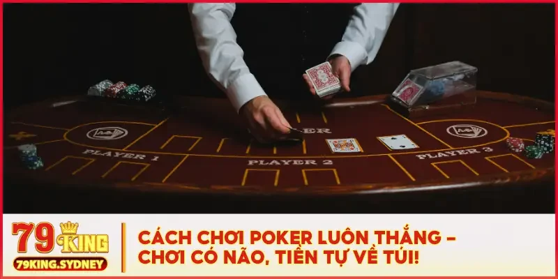 cách chơi Poker luôn thắng