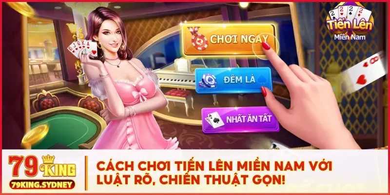 cách chơi Tiến Lên Miền Nam