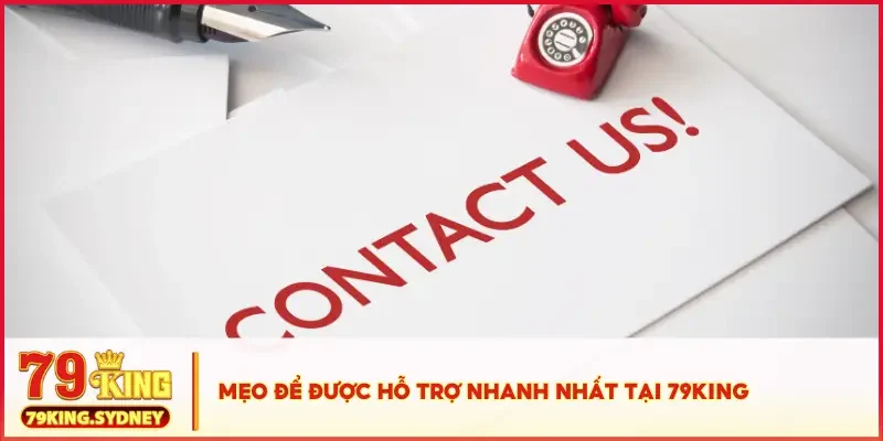 Liên hệ 4 Mẹo để được hỗ trợ nhanh nhất tại 79KING