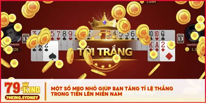 Cách Chơi Tiến Lên Miền Nam Với Luật Rõ, Chiến Thuật Gọn! 5 Một số mẹo nhỏ giúp bạn tăng tỉ lệ thắng trong Tiến Lên Miền Nam