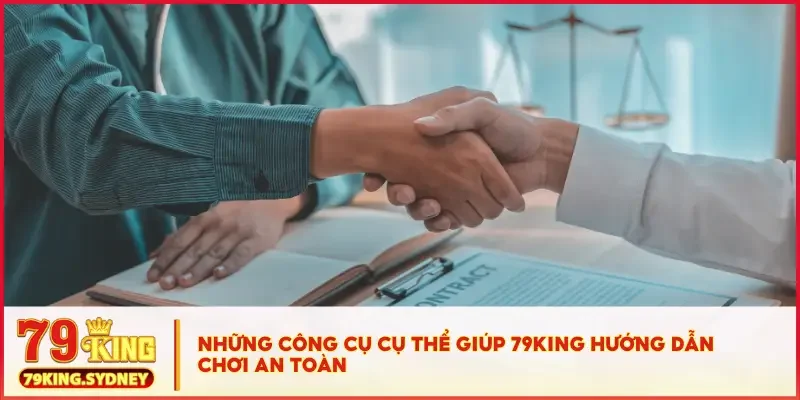 Chơi có trách nhiệm 3 Những công cụ cụ thể giúp 79king hướng dẫn chơi an toàn