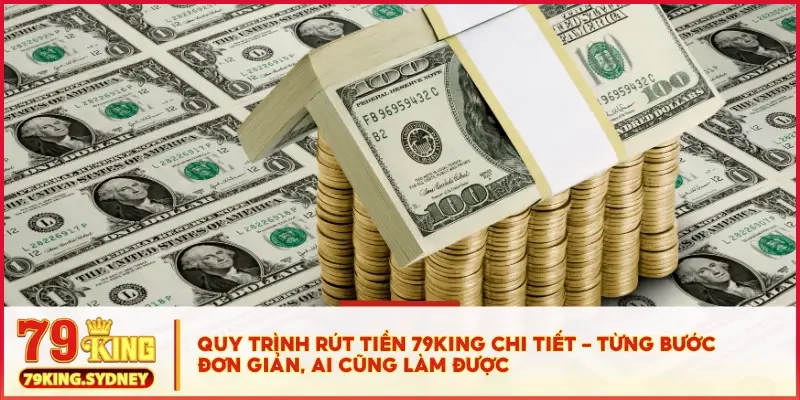 Rút Tiền 79KING - Thao Tác Nhanh, Tiền Về Ví Trong Chớp Mắt! 3 Quy trình rút tiền 79KING chi tiết – từng bước đơn giản, ai cũng làm được