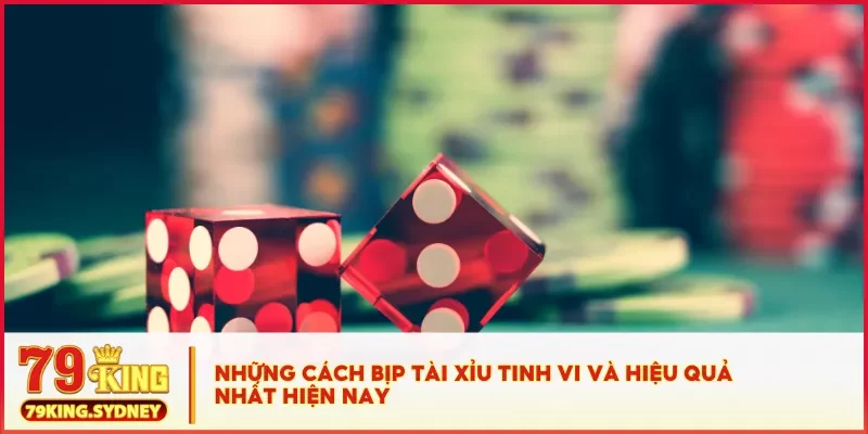 Cách bịp tài xỉu: Thủ đoạn và cách nhận biết để tránh xa 3 Các cách bịp tài xỉu để gian lận phổ biến trong tài xỉu trực tuyến hiện nay