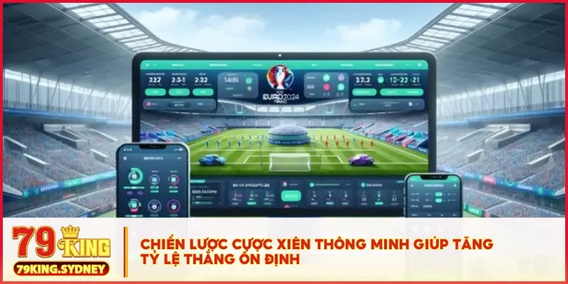 Chiến lược cược xiên thông minh giúp tăng tỷ lệ thắng ổn định