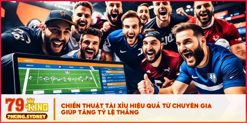Chiến thuật tài xỉu hiệu quả từ chuyên gia giúp tăng tỷ lệ thắng