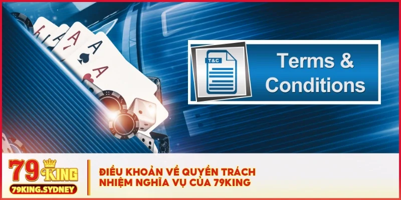 Điều khoản và điều kiện 79KING 3 Điều khoản về quyền, trách nhiệm, nghĩa vụ của 79KING