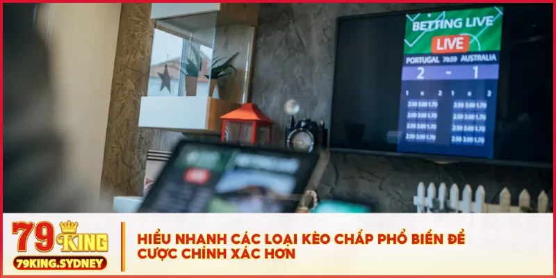 Hướng dẫn chơi kèo chấp chi tiết cho người mới tại 79KING 3 Hiểu nhanh các loại kèo chấp phổ biến để cược chính xác hơn