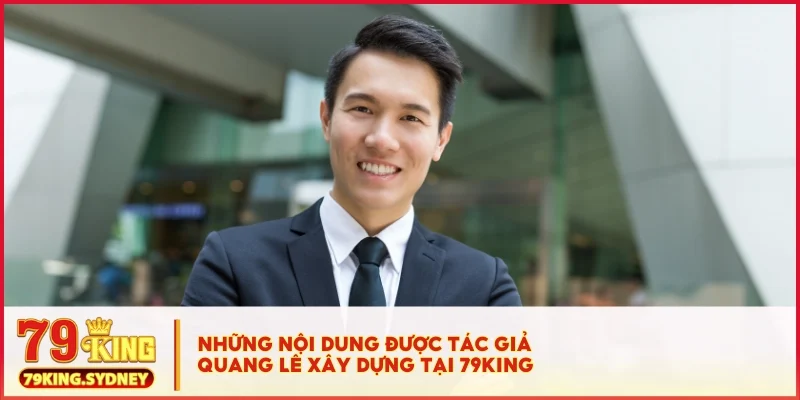 Tác Giả Quang Lê 4 Những nội dung được tác giả Quang Lê xây dựng tại 79KING