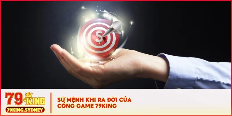 Giới thiệu 79KING 2 Sứ mệnh khi ra đời của cổng game 79KING