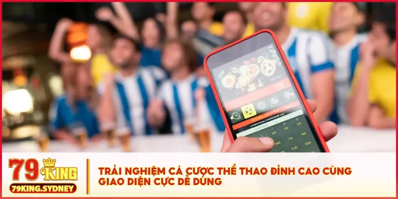 Trải nghiệm cá cược thể thao trực tuyến tại thể thao 79KING 2 Trải nghiệm cá cược thể thao đỉnh cao cùng giao diện cực dễ dùng