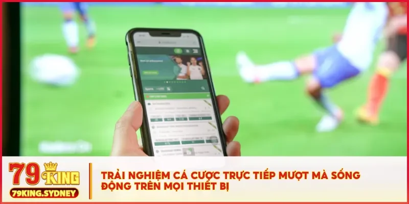 Trải nghiệm cá cược thể thao trực tuyến tại thể thao 79KING 5 Trải nghiệm cá cược trực tiếp mượt mà sống động trên mọi thiết bị