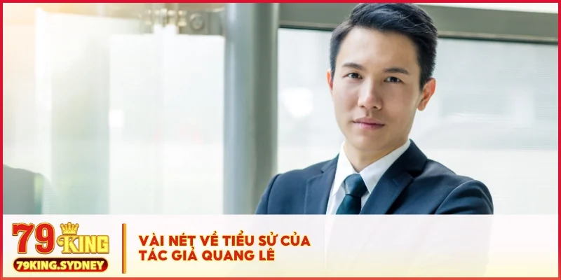 Tác Giả Quang Lê 1 Vài nét về tiểu sử tác giả Quang Lê