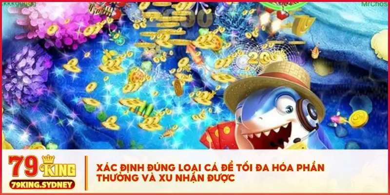 Cách hack game bắn cá đổi thưởng 79KING không cần phần mềm 3 Xác định đúng loại cá để tối đa hóa phần thưởng và xu nhận được